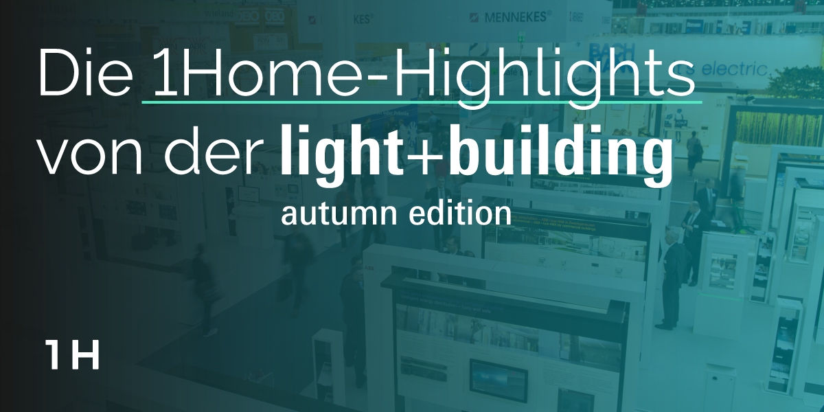 Die 1Home-Highlights von der “Light+Building 2022”